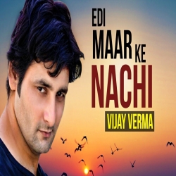 Edi Maar Ke Nachhi Mp3 Song